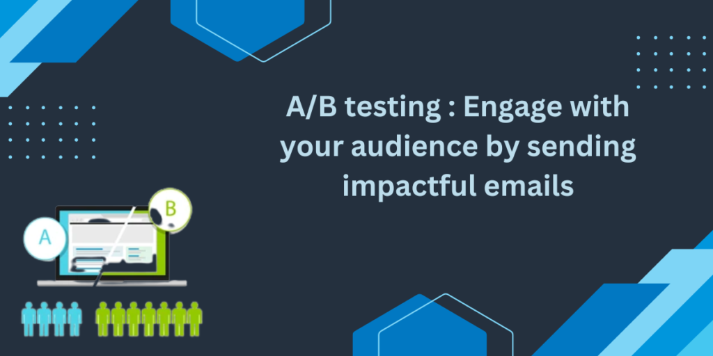 A/B testing : Engage with your audience by sending impactful emails ...